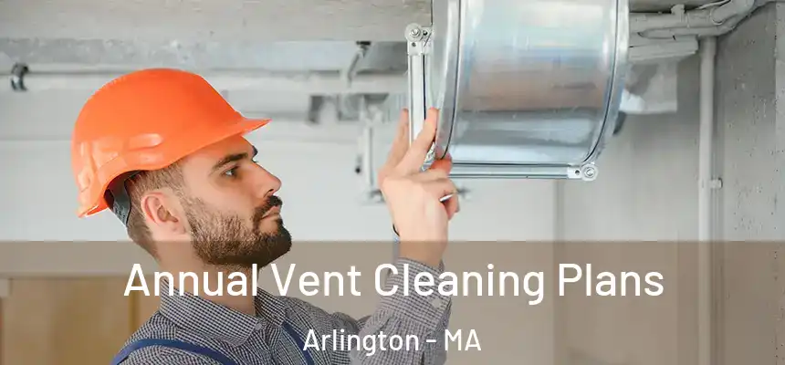  Annual Vent Cleaning Plans Arlington - MA