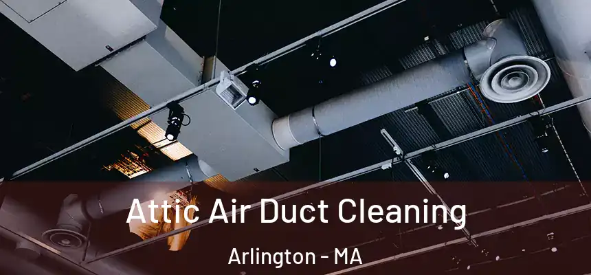  Attic Air Duct Cleaning Arlington - MA