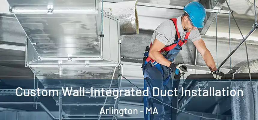  Custom Wall-Integrated Duct Installation Arlington - MA