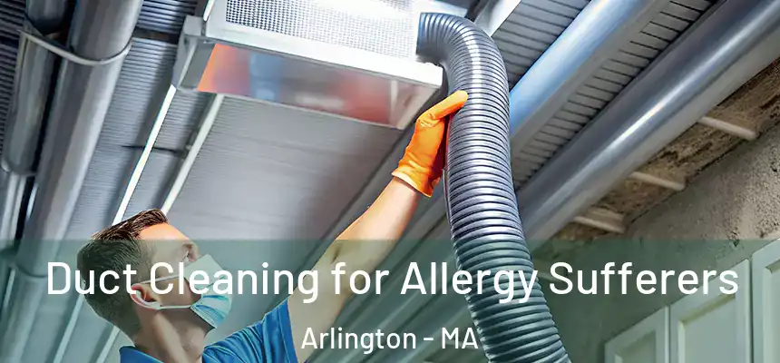  Duct Cleaning for Allergy Sufferers Arlington - MA