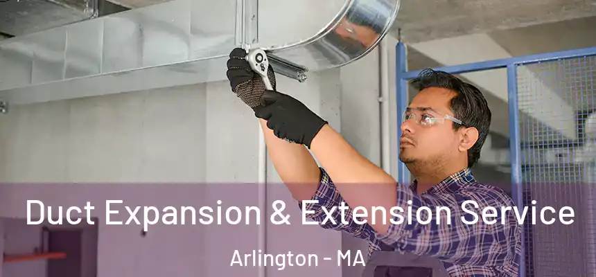  Duct Expansion & Extension Service Arlington - MA