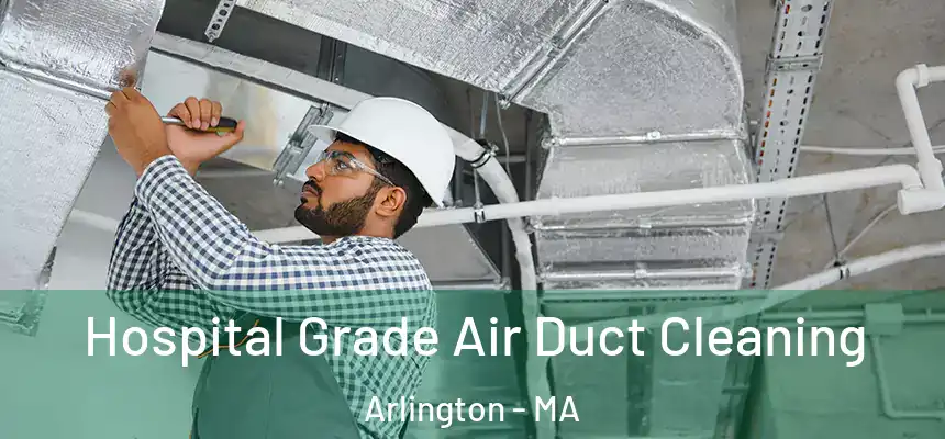  Hospital Grade Air Duct Cleaning Arlington - MA