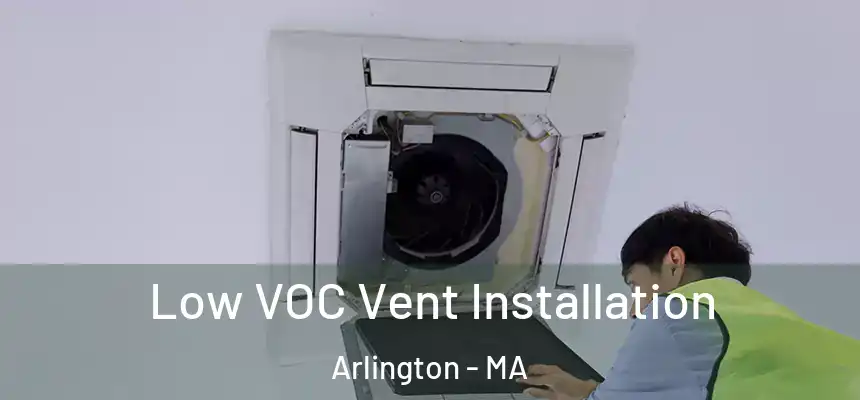  Low VOC Vent Installation Arlington - MA