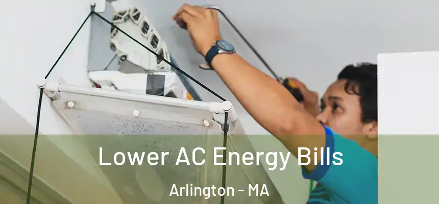  Lower AC Energy Bills Arlington - MA