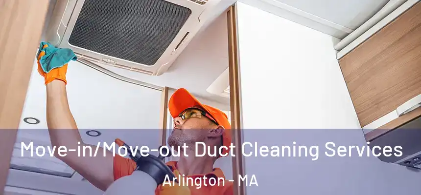  Move-in/Move-out Duct Cleaning Services Arlington - MA