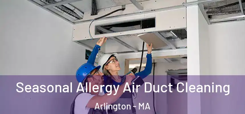  Seasonal Allergy Air Duct Cleaning Arlington - MA