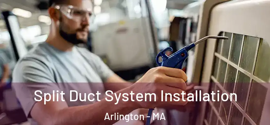  Split Duct System Installation Arlington - MA